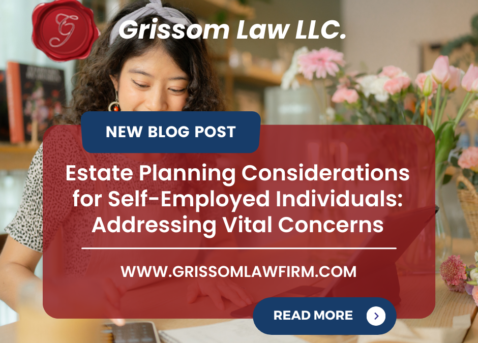 Estate Planning Considerations for Self-Employed Individuals: Addressing Vital Concerns