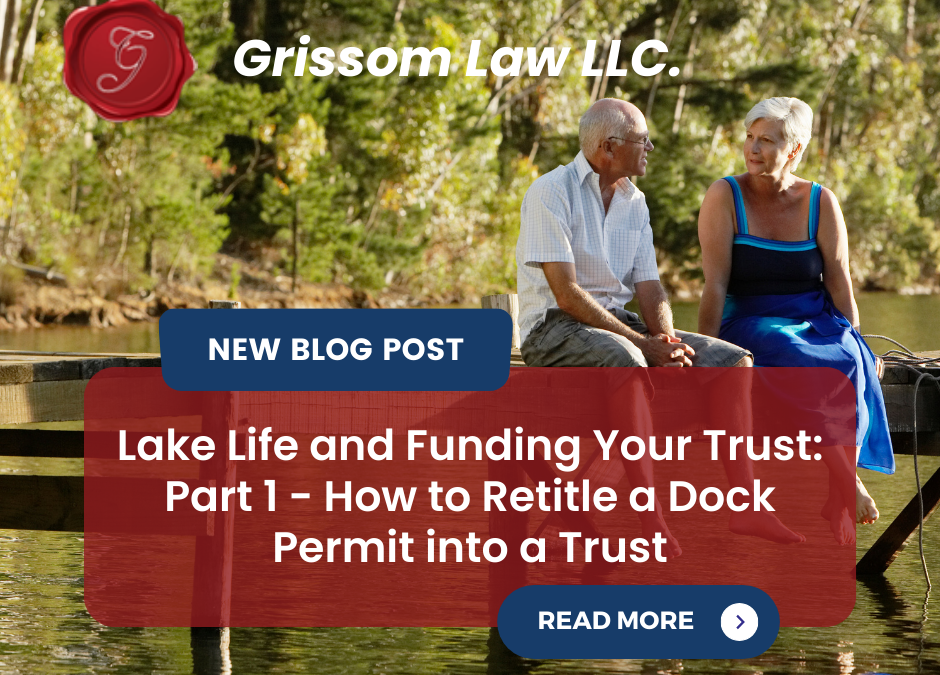 Lake Life and Funding Your Trust: Part 1 – How to Retitle a Dock Permit into a Trust